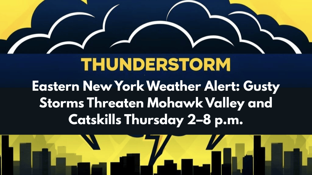 Eastern New York Weather Alert: Gusty Storms Threaten Mohawk Valley and Catskills Thursday 2–8 p.m.