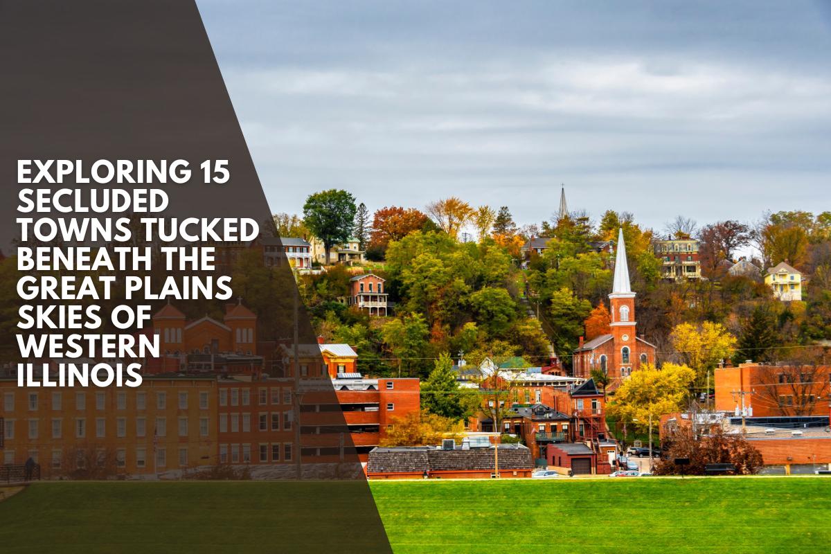 Exploring 15 Secluded Towns Tucked Beneath the Great Plains Skies of Western Illinois