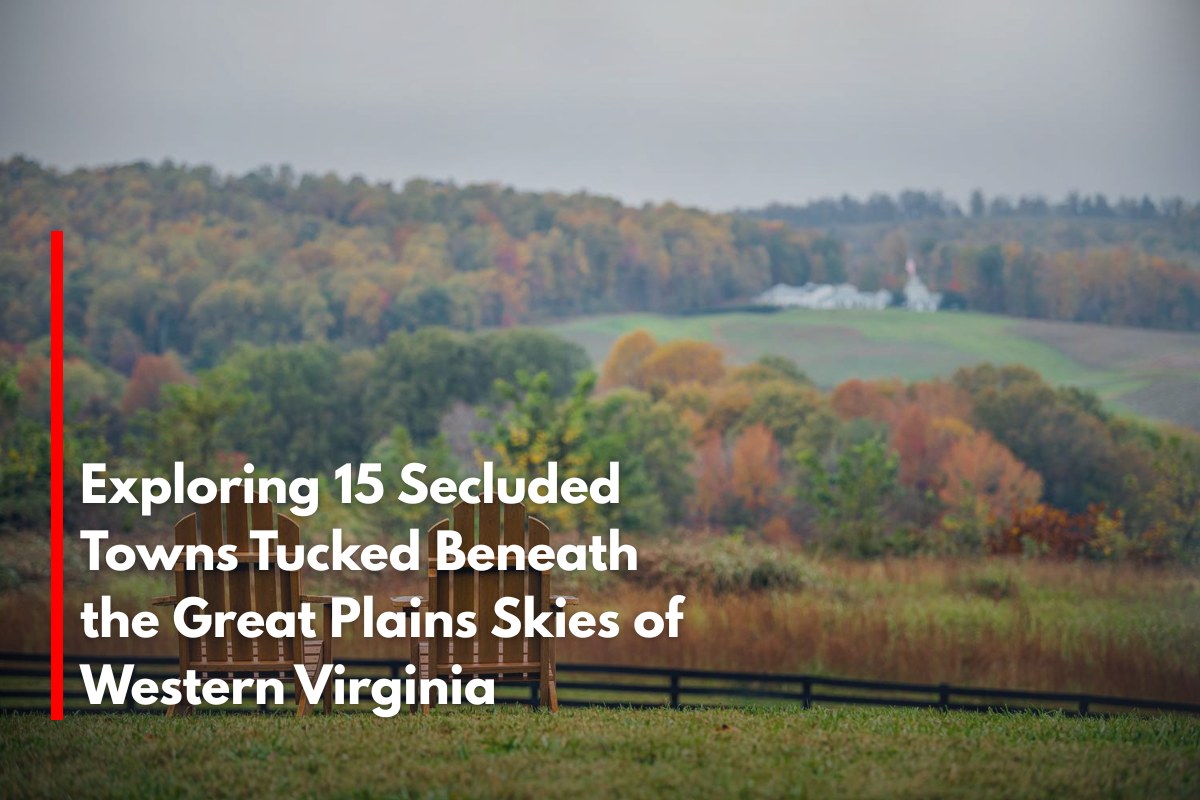 Exploring 15 Secluded Towns Tucked Beneath the Great Plains Skies of Western Virginia