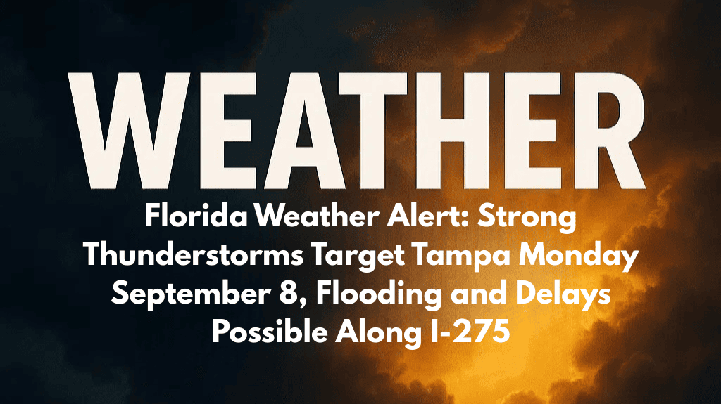 Florida Weather Alert: Strong Thunderstorms Target Tampa Monday September 8, Flooding and Delays Possible Along I-275