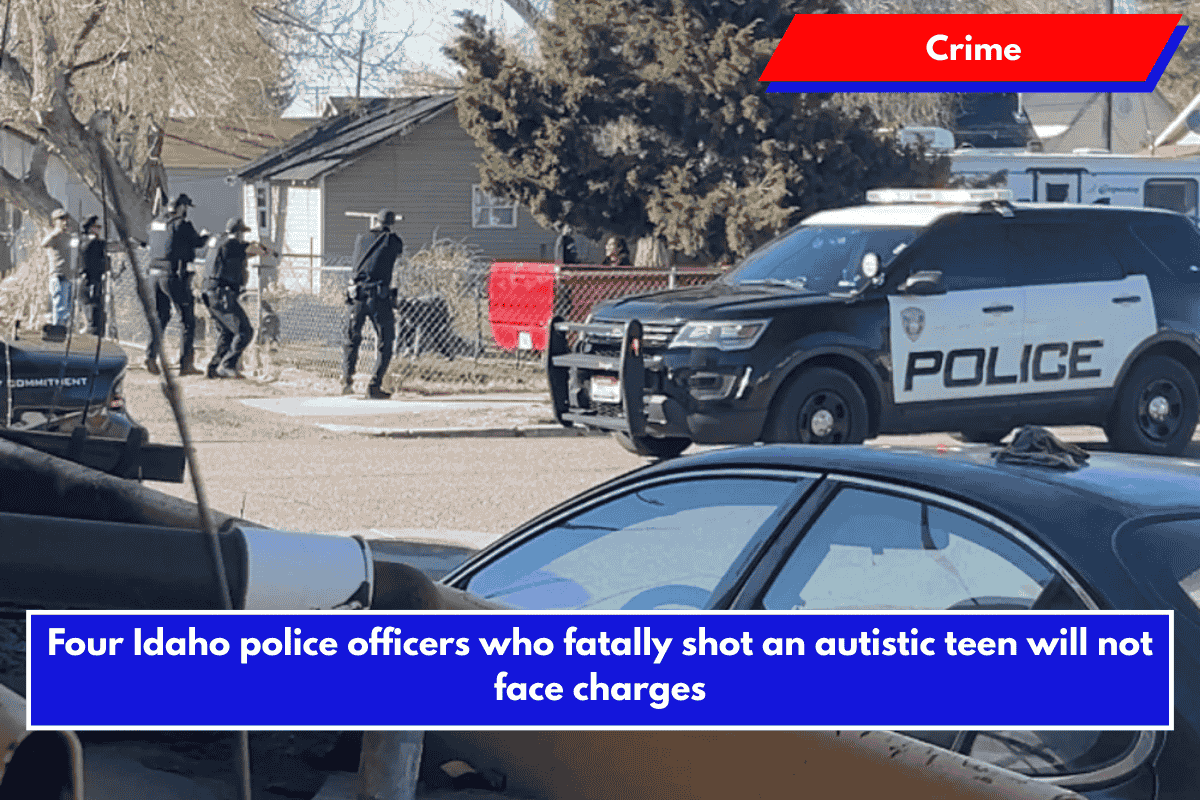 Four Idaho police officers who fatally shot an autistic teen will not face charges