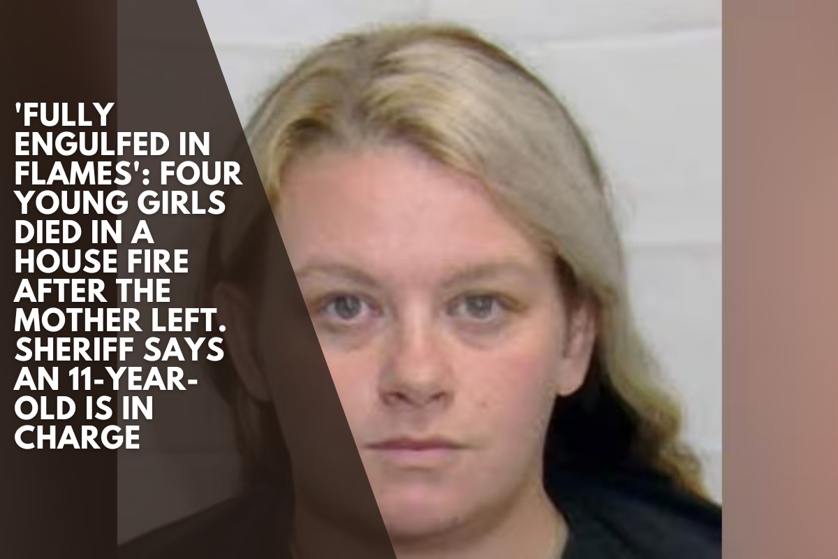 'Fully engulfed in flames': Four young girls died in a house fire after the mother left. Sheriff says an 11-year-old is in charge