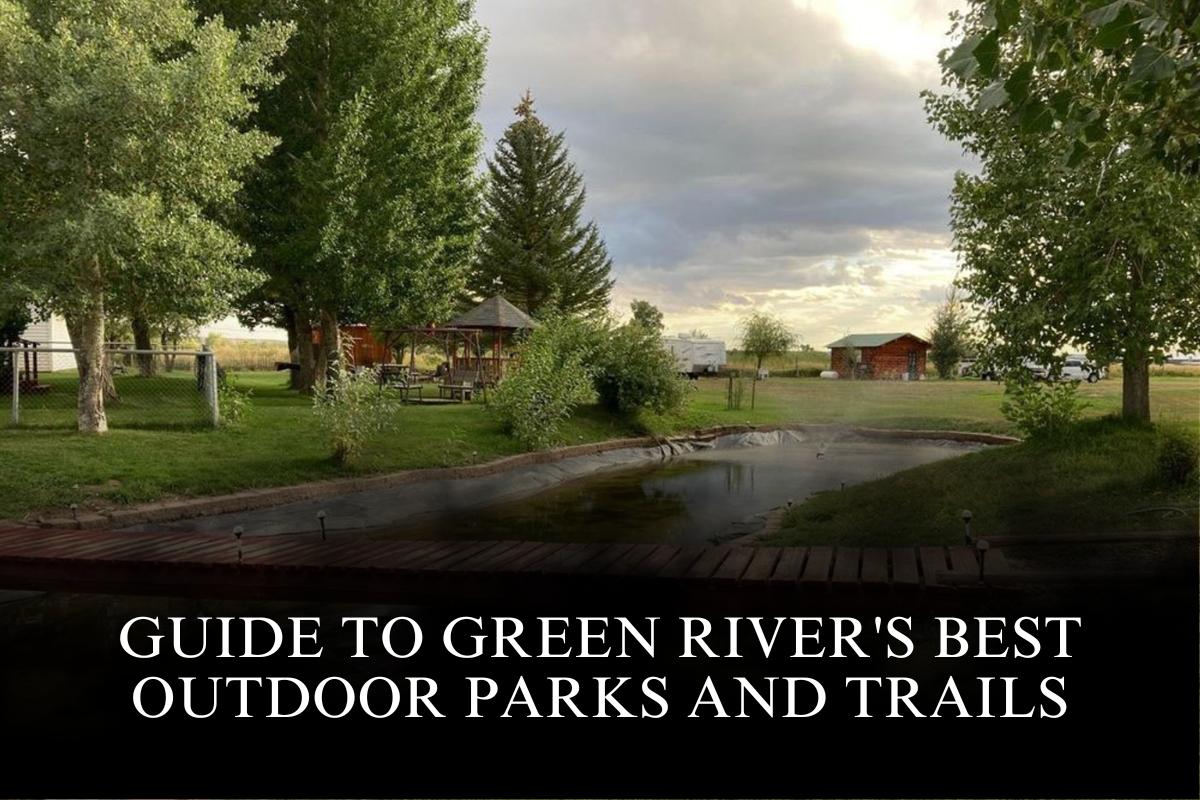 Guide to Green River's Best Outdoor Parks and Trails