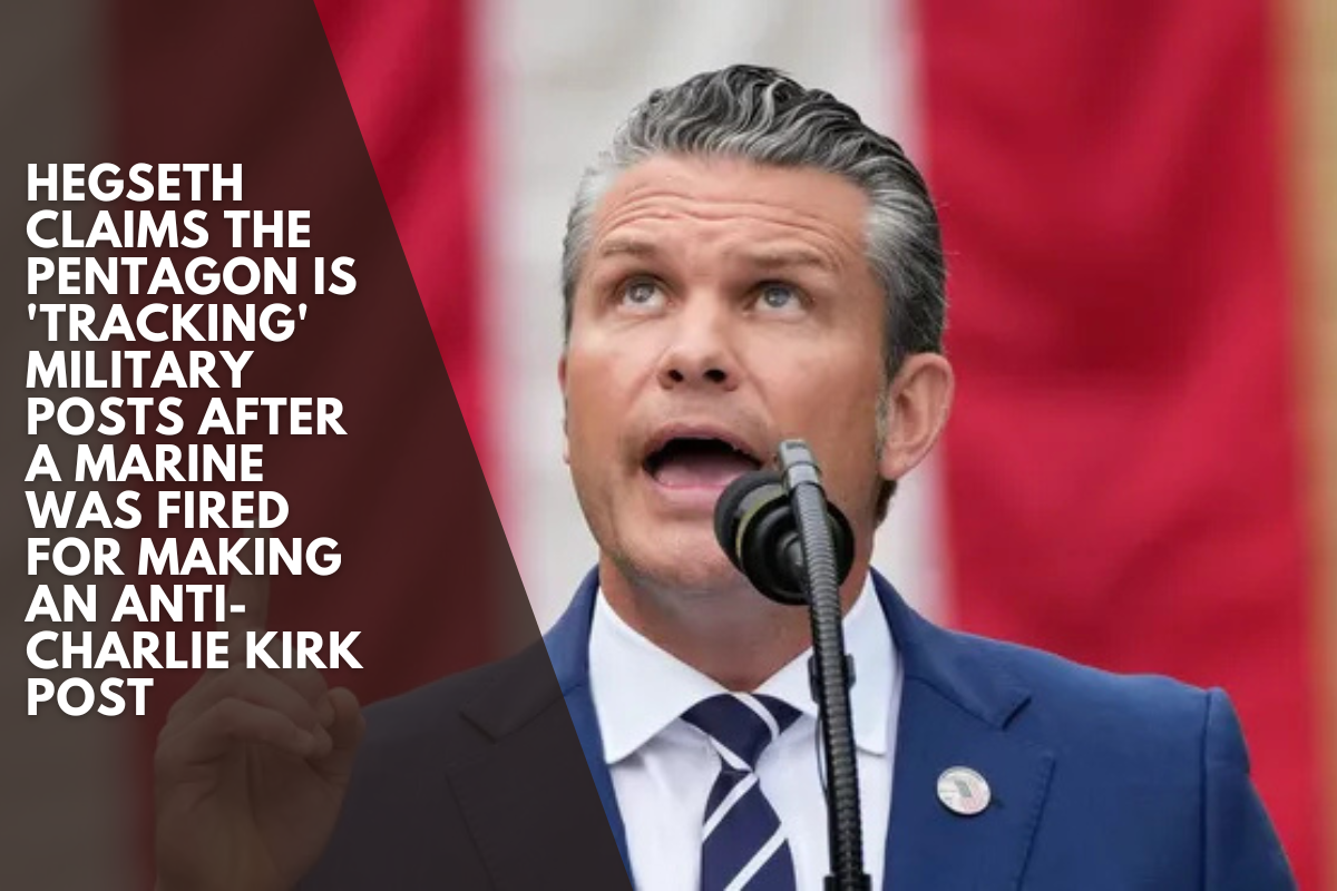 Hegseth claims the Pentagon is 'tracking' military posts after a Marine was fired for making an anti-Charlie Kirk post