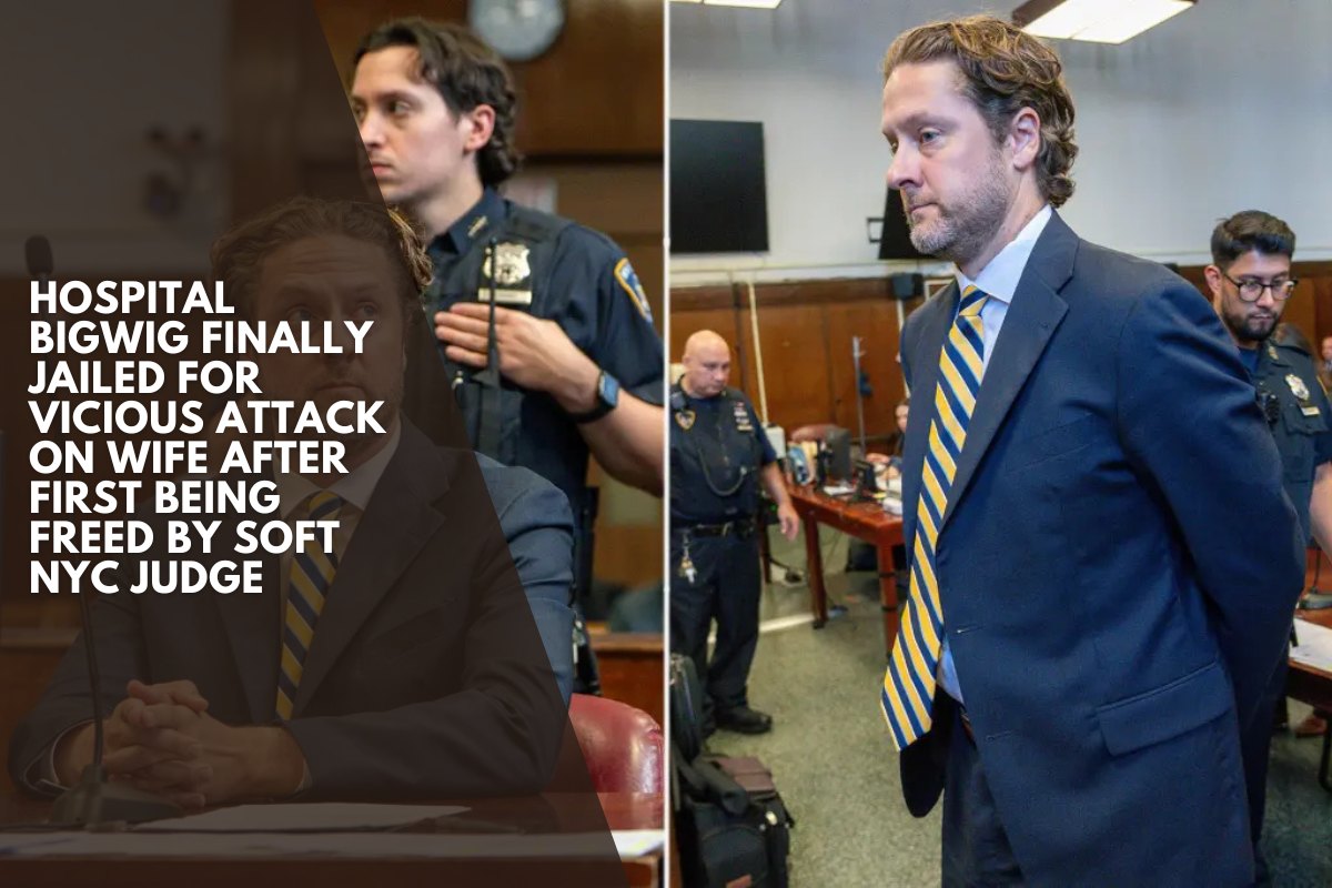 Hospital bigwig finally jailed for vicious attack on wife after first being freed by soft NYC judge