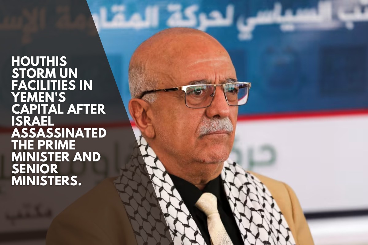 Houthis storm UN facilities in Yemen's capital after Israel assassinated the Prime Minister and senior ministers.