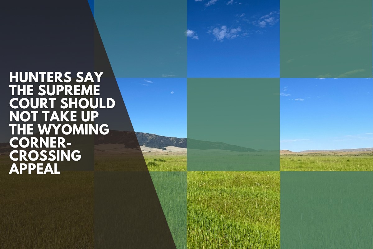 Hunters say the Supreme Court should not take up the Wyoming corner-crossing appeal