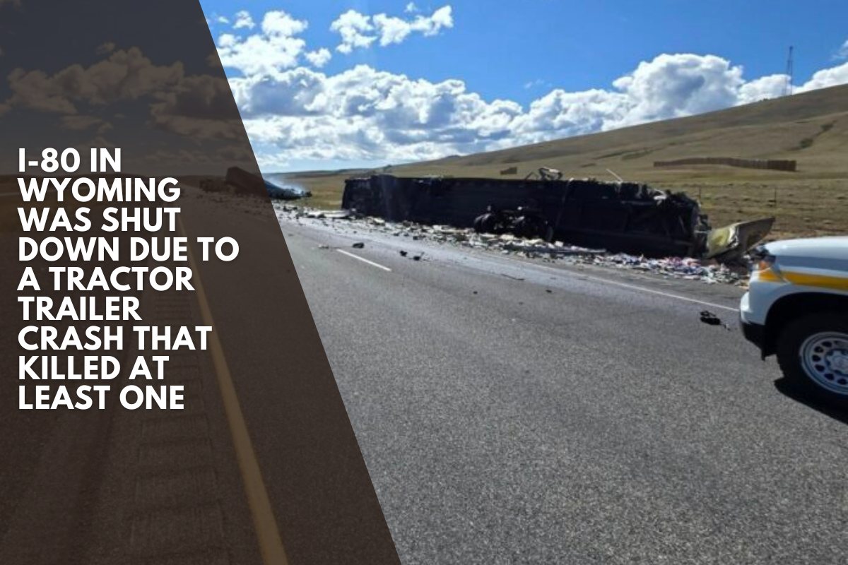 I-80 in Wyoming was shut down due to a tractor trailer crash that killed at least one