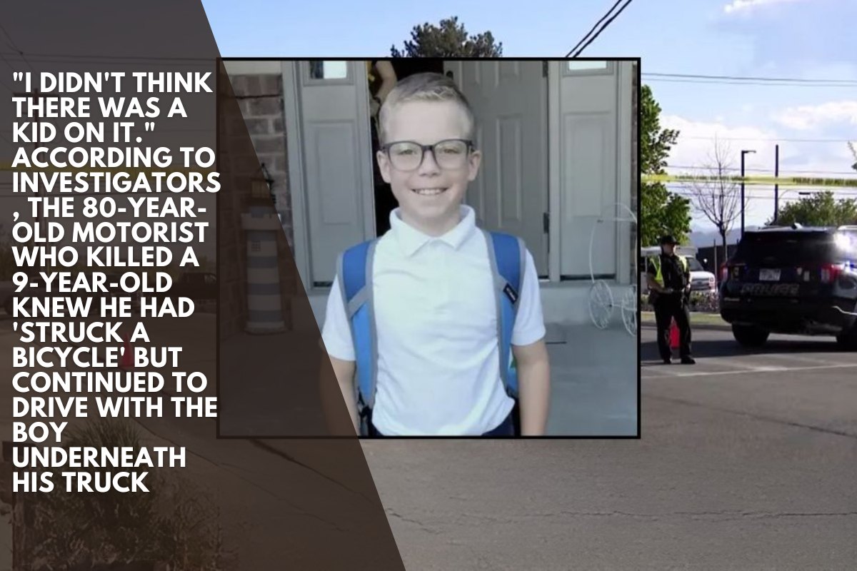 "I didn't think there was a kid on it." According to investigators, the 80-year-old motorist who killed a 9-year-old knew he had 'struck a bicycle' but continued to drive with the boy underneath his truck