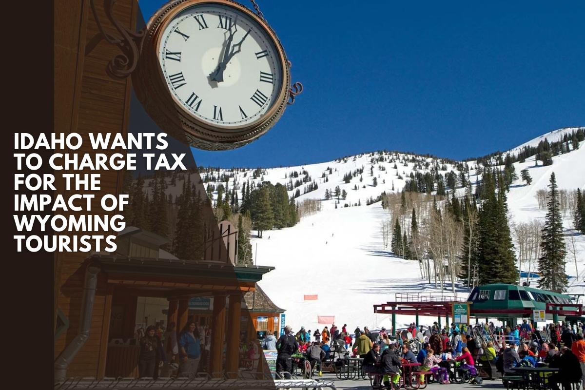 Idaho Wants To Charge Tax For The Impact Of Wyoming Tourists