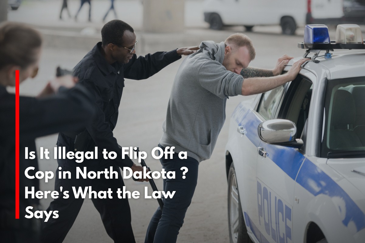 Is It Illegal to Flip Off a Cop in North Dakota? Here's What the Law Says