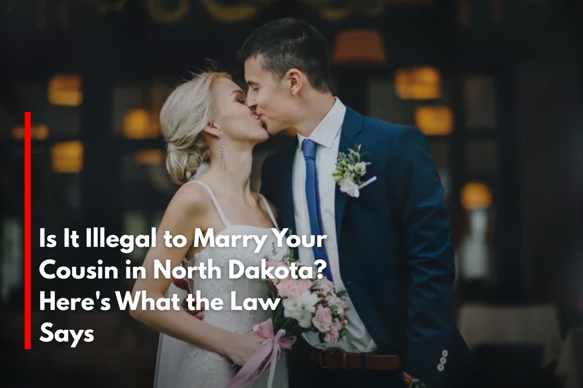 Is It Illegal to Marry Your Cousin in North Dakota? Here's What the Law Says