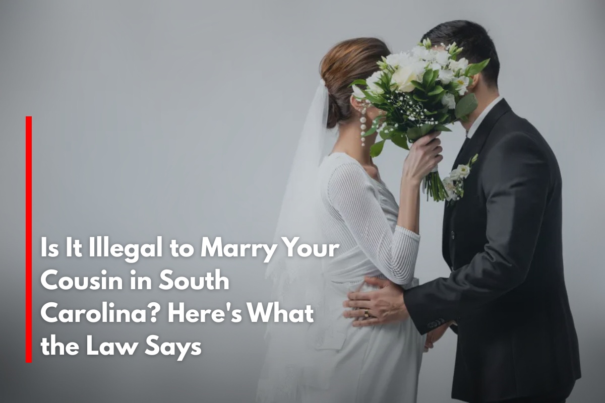 Is It Illegal to Marry Your Cousin in South Carolina? Here's What the Law Says