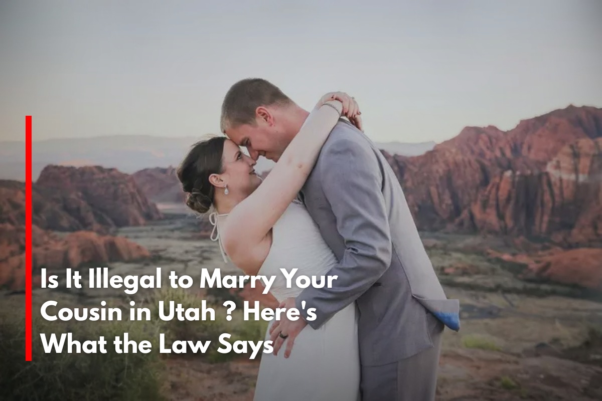 Is It Illegal to Marry Your Cousin in Utah ? Here's What the Law Says