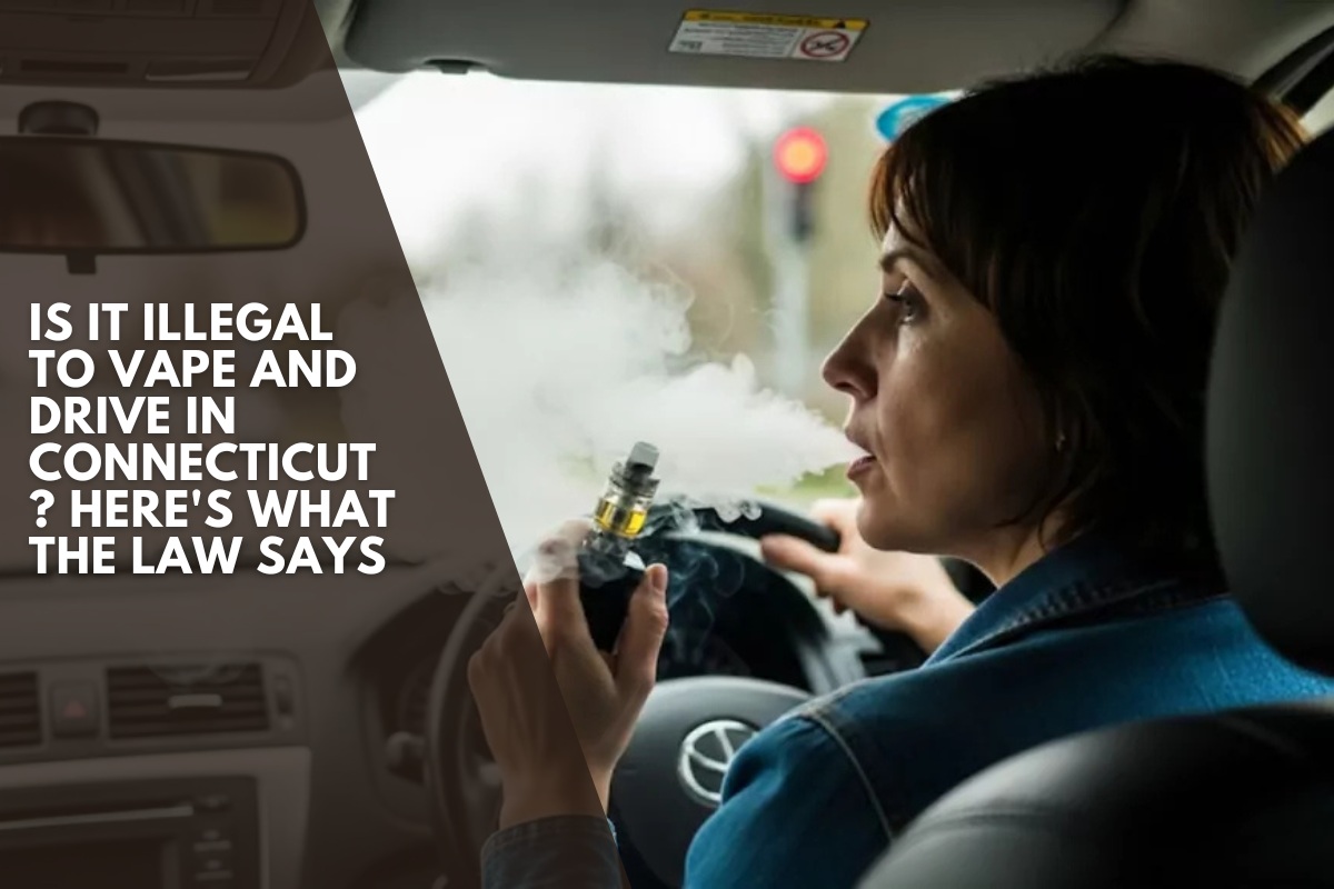 Is It Illegal to Vape and Drive in Connecticut? Here's What the Law Says