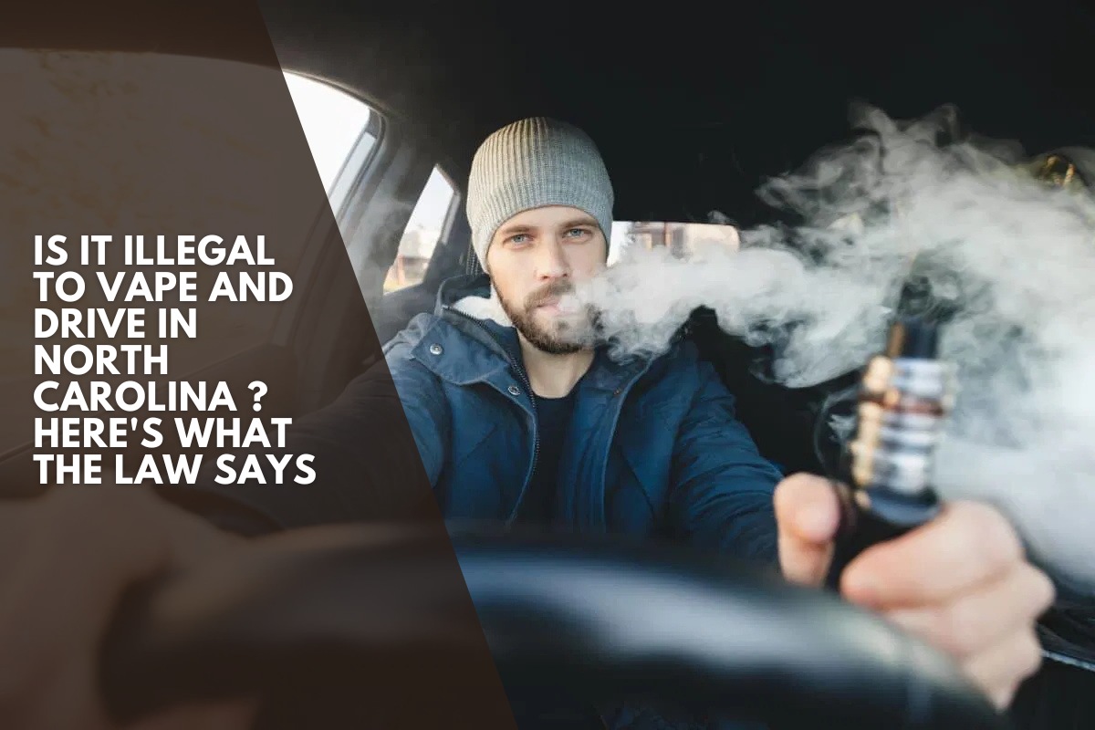 Is It Illegal to Vape and Drive in North Carolina ? Here's What the Law Says