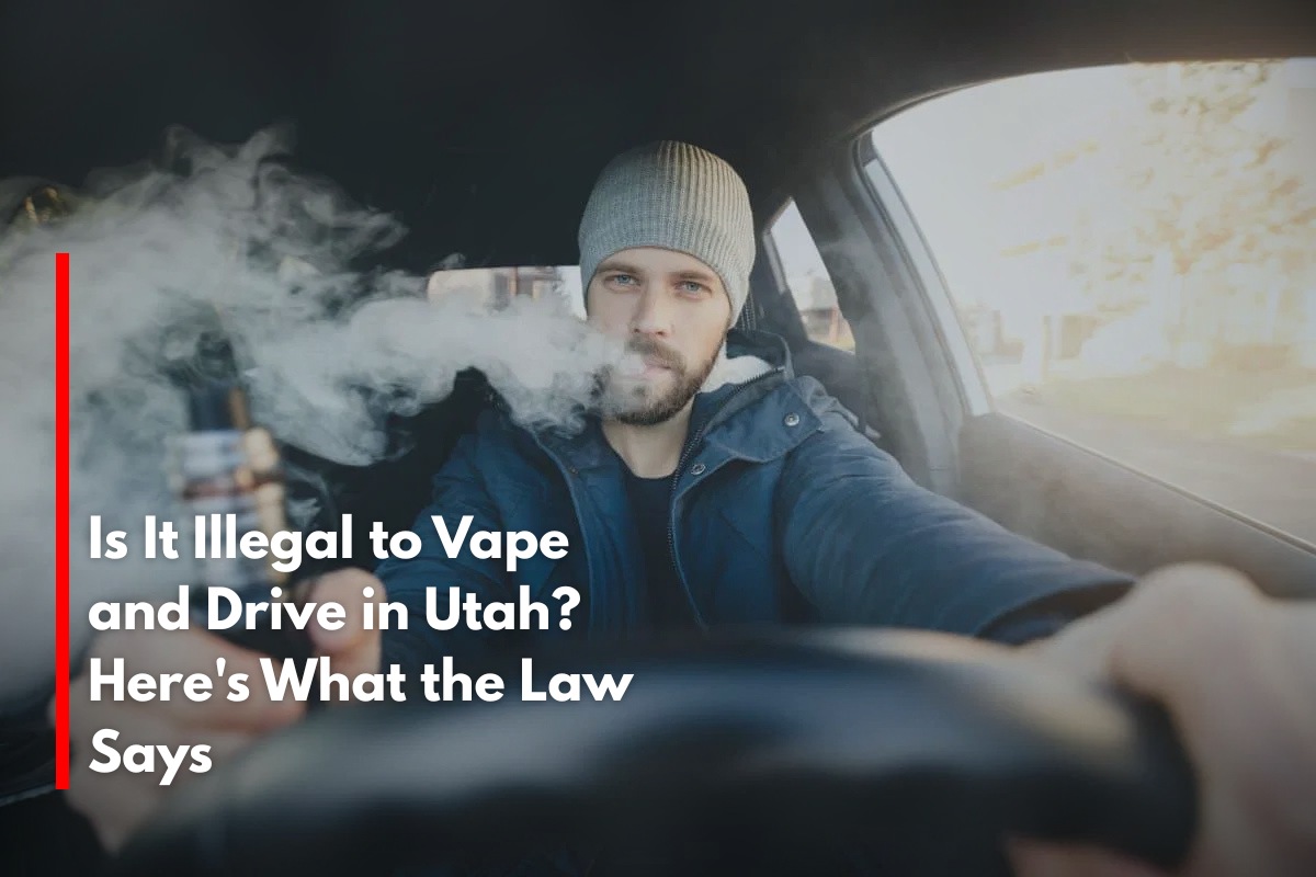 Is It Illegal to Vape and Drive in Utah? Here's What the Law Says