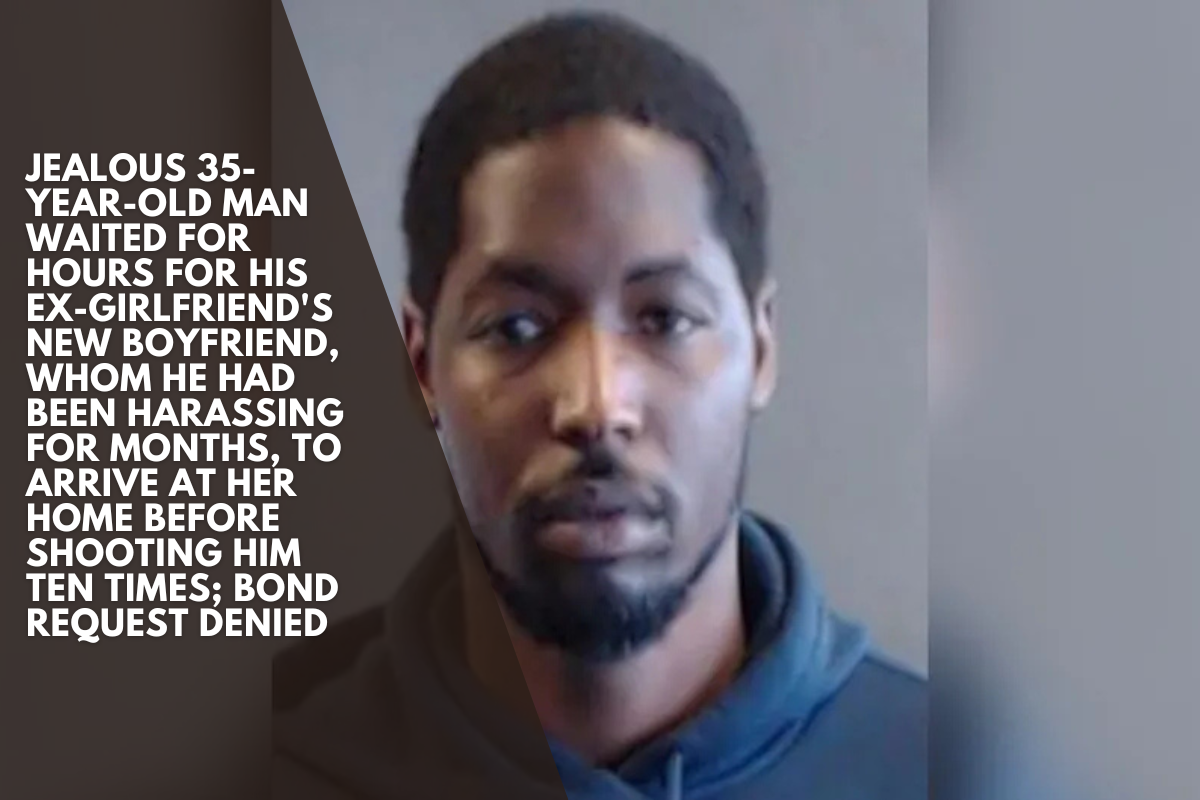 Jealous 35-year-old man waited for hours for his ex-girlfriend's new boyfriend, whom he had been harassing for months, to arrive at her home before shooting him ten times; bond request denied