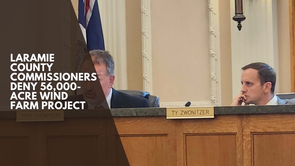 Laramie County Commissioners Deny 56,000-acre Wind Farm Project