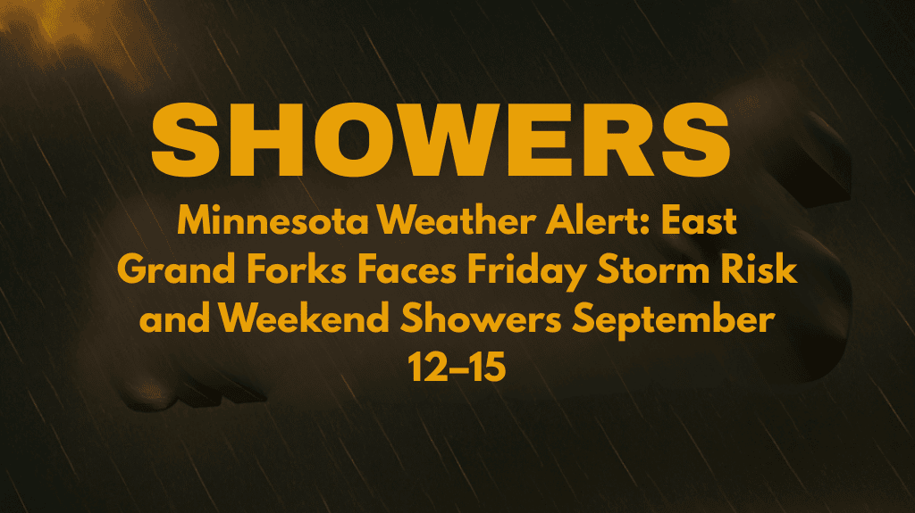 Minnesota Weather Alert: East Grand Forks Faces Friday Storm Risk and Weekend Showers September 12–15