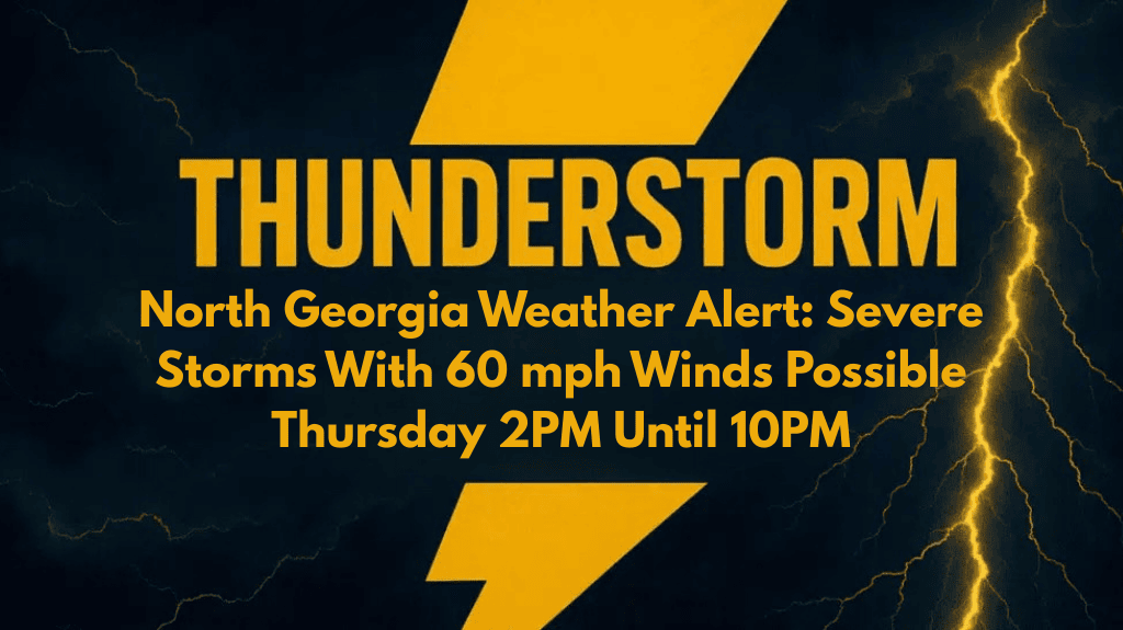 North Georgia Weather Alert Severe Storms With 60 mph Winds Possible Thursday 2PM Until 10PM
