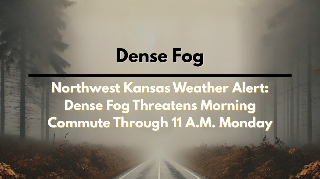 Northwest Kansas Weather Alert: Dense Fog Threatens Morning Commute Through 11 A.M. Monday