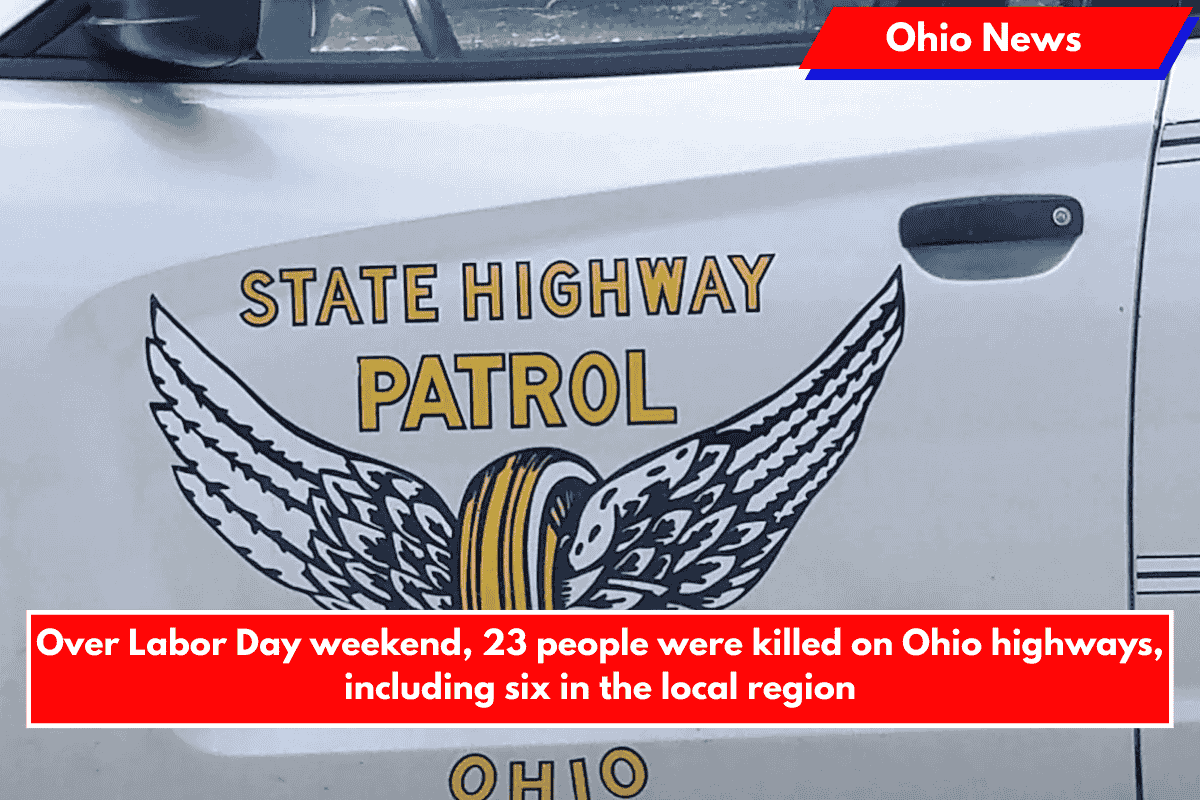 Over Labor Day weekend, 23 people were killed on Ohio highways, including six in the local region