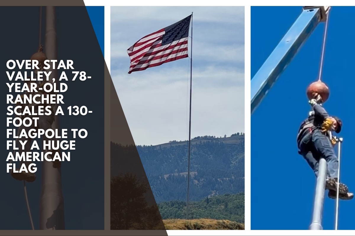 Over Star Valley, a 78-year-old rancher scales a 130-foot flagpole to fly a huge American flag