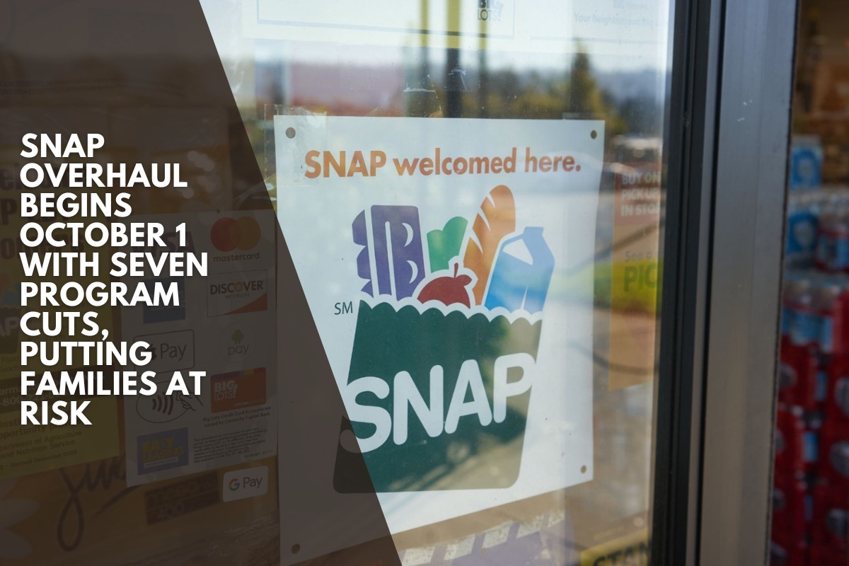 SNAP overhaul begins October 1 with seven program cuts, putting families at risk