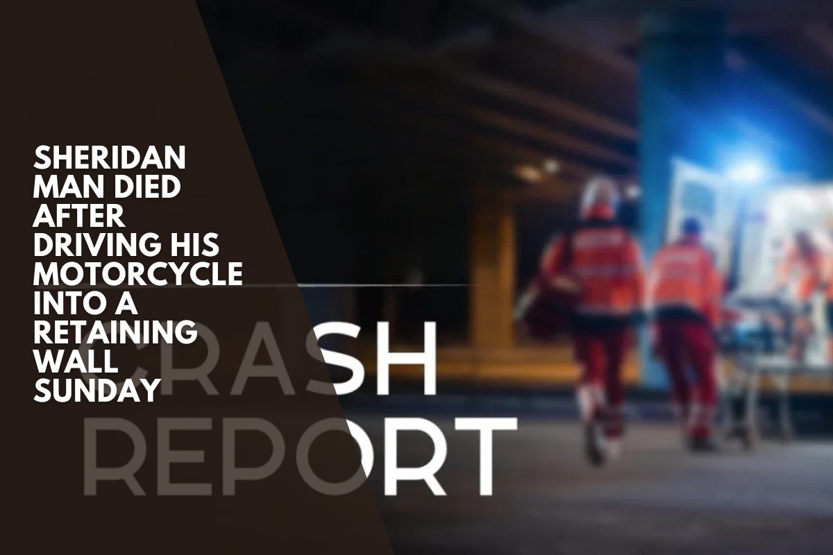 Sheridan man died after driving his motorcycle into a retaining wall Sunday