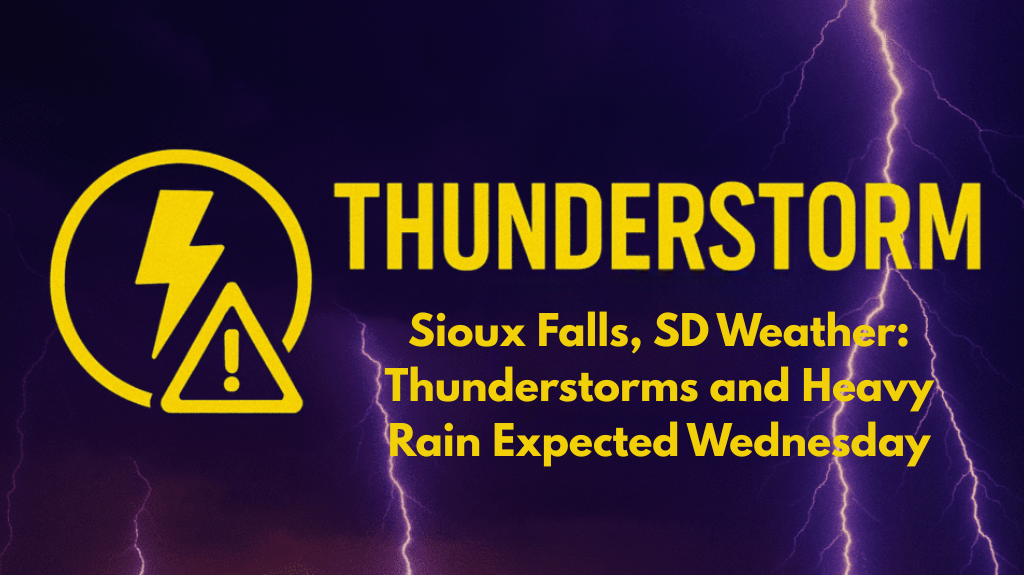 Sioux Falls, SD Weather: Thunderstorms and Heavy Rain Expected Wednesday