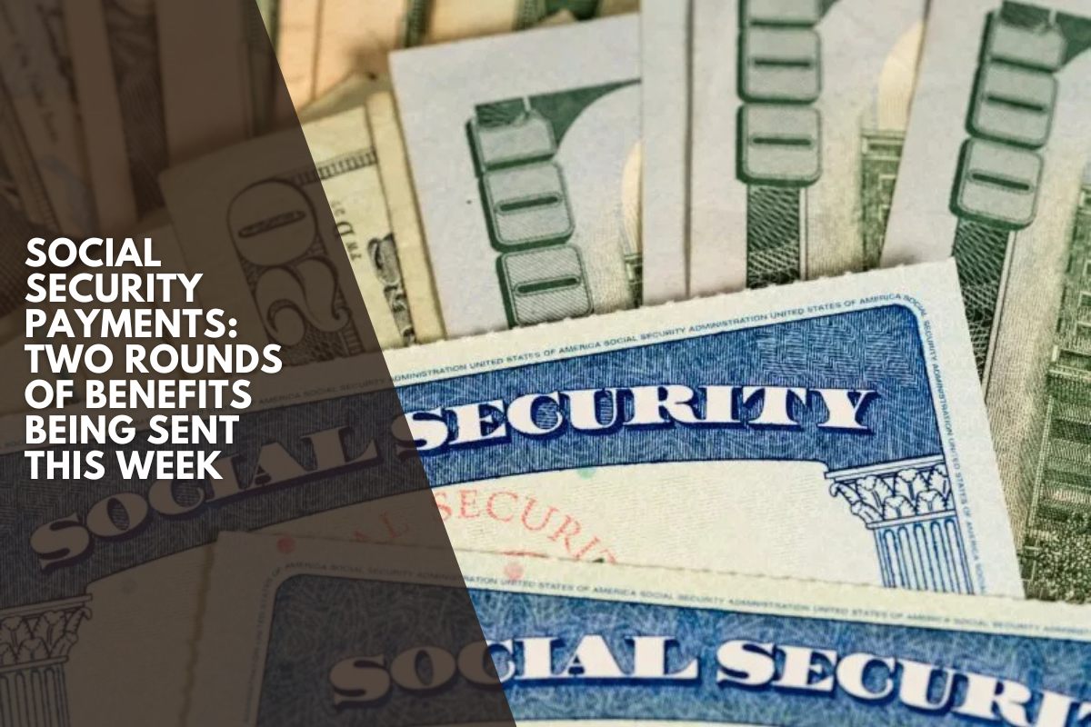 Social Security Payments: Two Rounds of Benefits Being Sent This Week