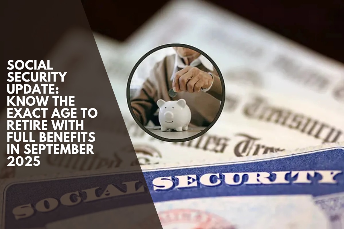 Social Security Update: Know the exact age to retire with full benefits in September 2025