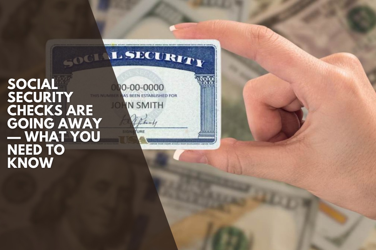 Social Security checks are going away — what you need to know