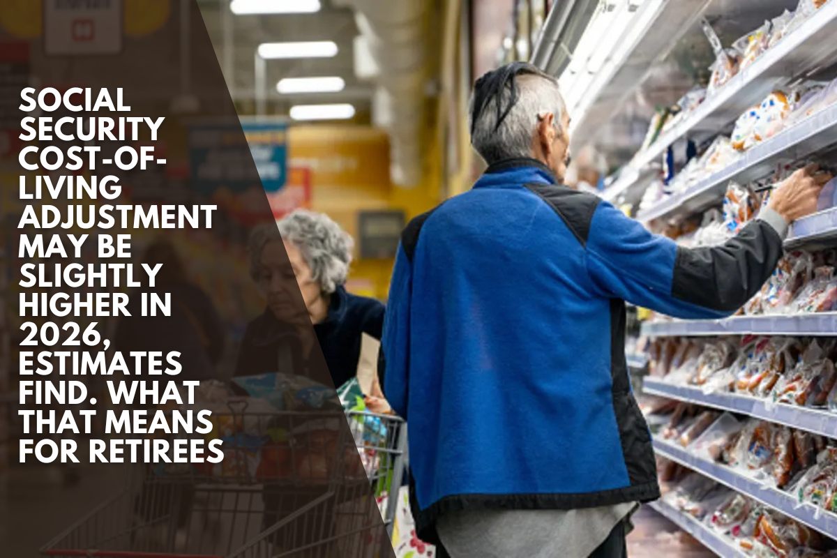 Social Security cost-of-living adjustment may be slightly higher in 2026, estimates find. What that means for retirees