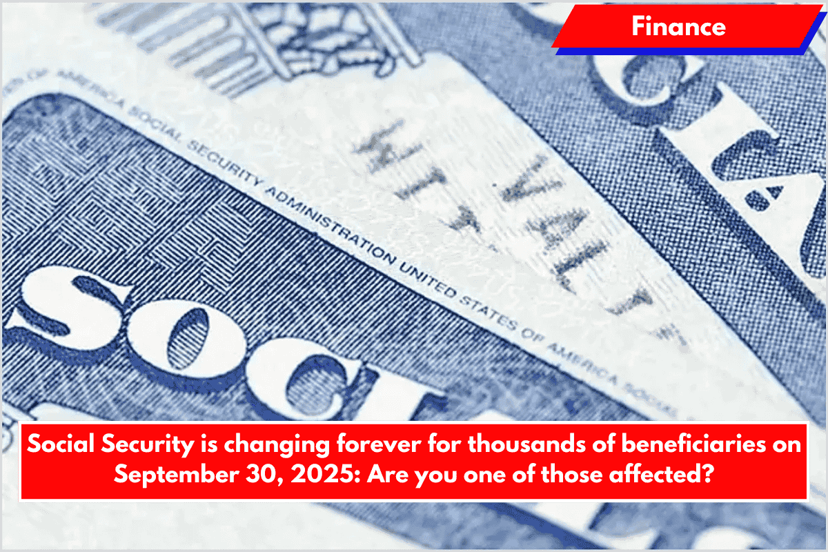 Social Security is changing forever for thousands of beneficiaries on September 30, 2025: Are you one of those affected?