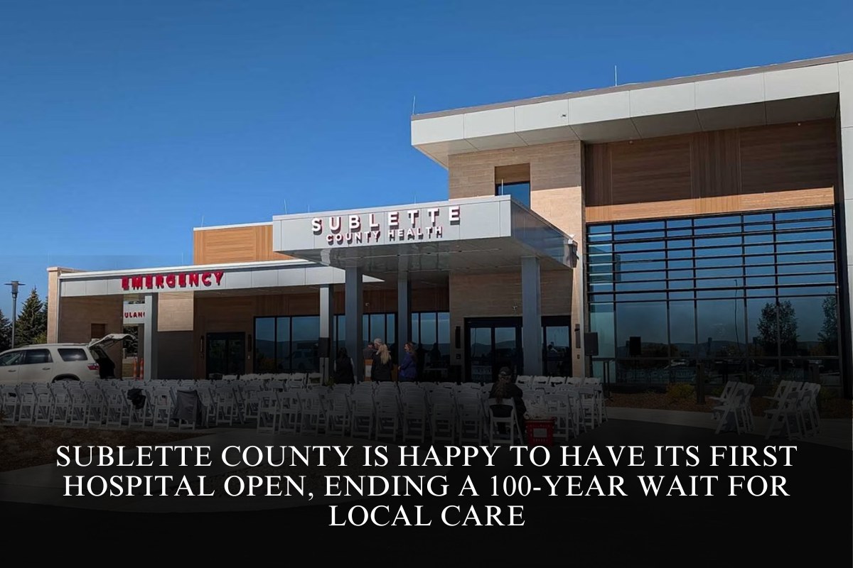Sublette County is happy to have its first hospital open, ending a 100-year wait for local care
