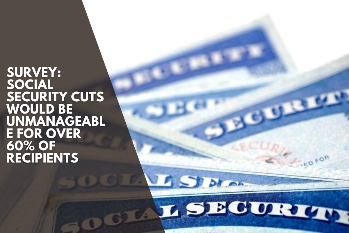Survey: Social Security Cuts Would Be Unmanageable for Over 60% of Recipients