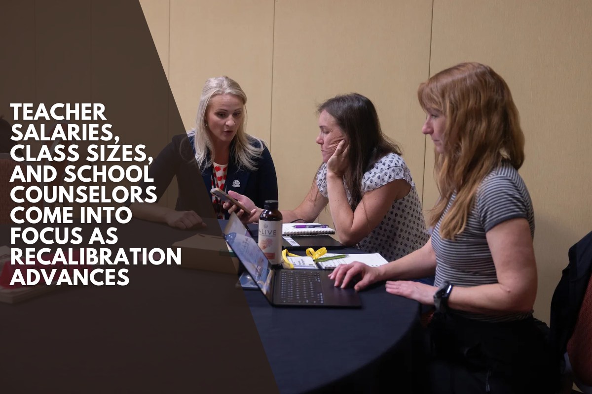 Teacher salaries, class sizes, and school counselors come into focus as recalibration advances