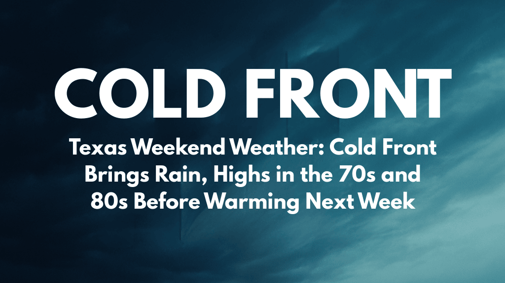 Texas Weekend Weather Cold Front Brings Rain, Highs in the 70s and 80s Before Warming Next Week