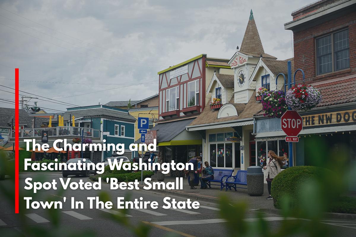 The Charming and Fascinating Washington Spot Voted 'Best Small Town' In The Entire State