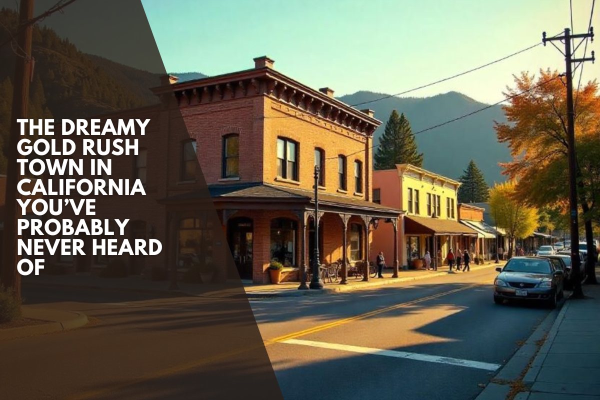 The Dreamy Gold Rush Town In California You’ve Probably Never Heard Of