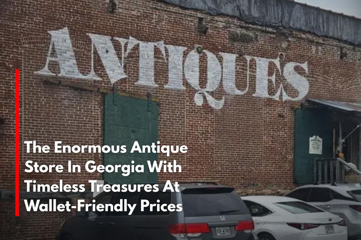 The Enormous Antique Store In Georgia With Timeless Treasures At Wallet-Friendly Prices