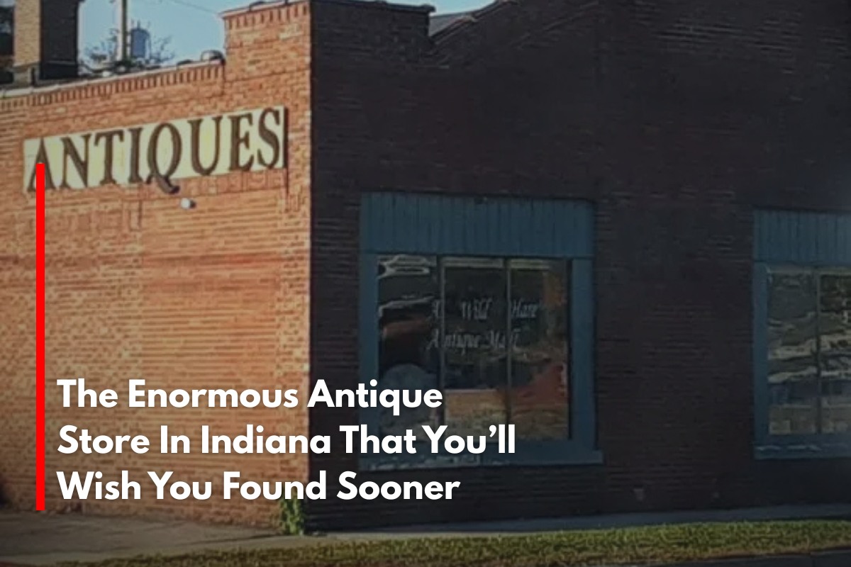 The Enormous Antique Store In Indiana That You’ll Wish You Found Sooner