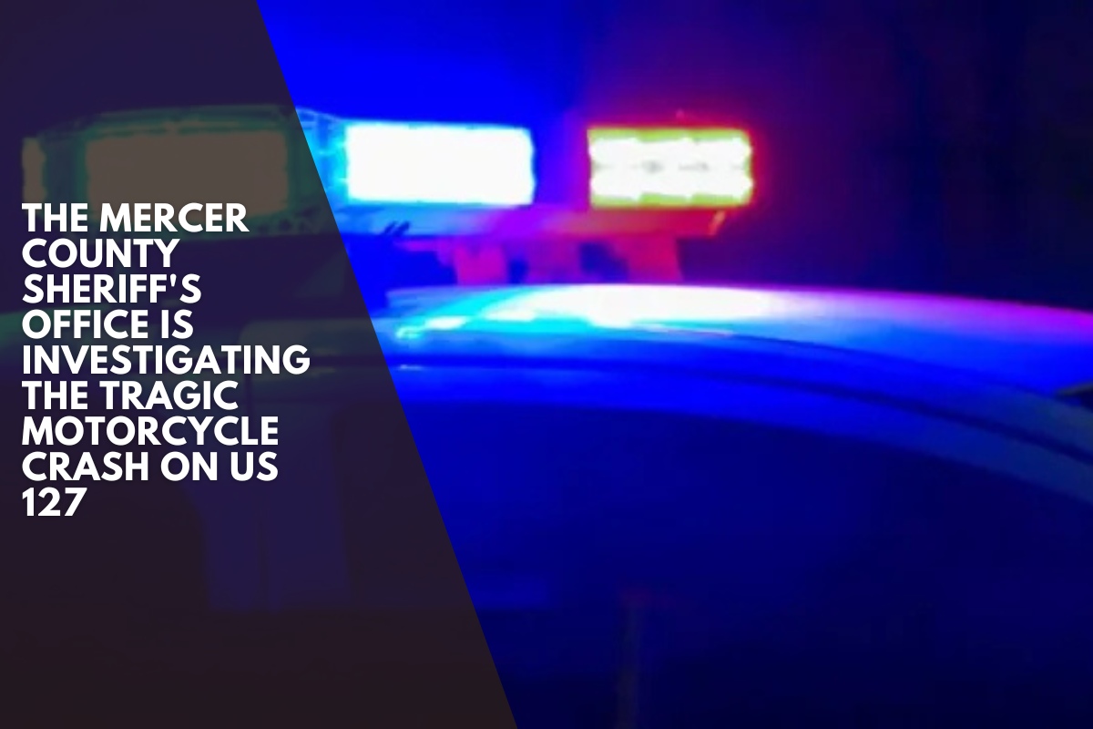 The Mercer County Sheriff's Office is investigating the tragic motorcycle crash on US 127