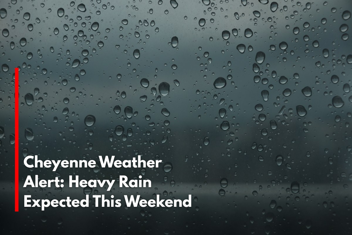 Cheyenne Weather Alert: Heavy Rain Expected This Weekend