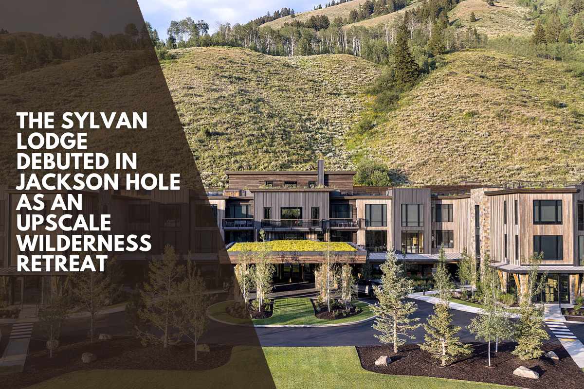 The Sylvan Lodge debuted in Jackson Hole as an upscale wilderness retreat