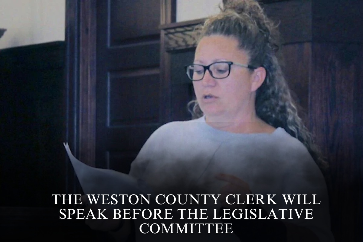 The Weston County Clerk will speak before the legislative committee