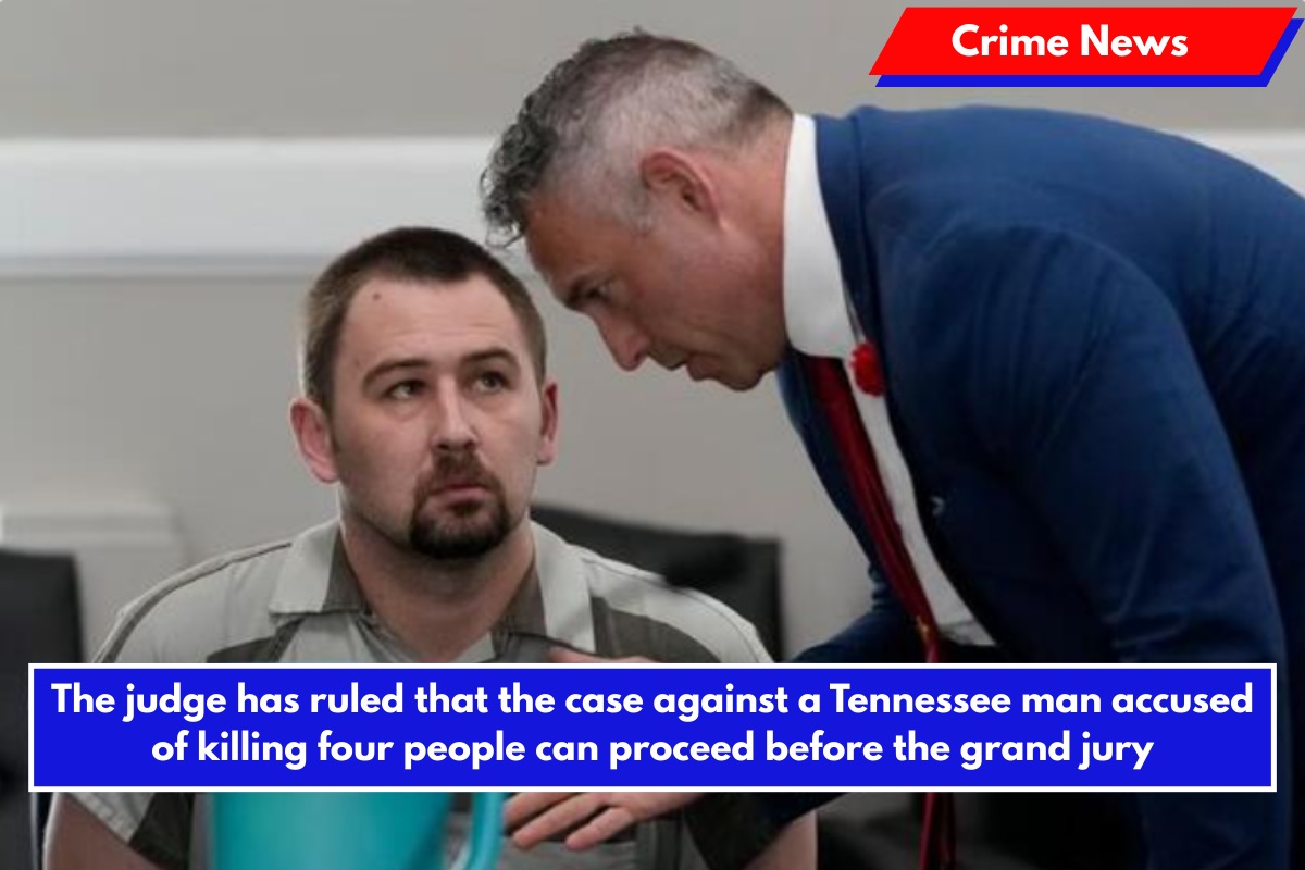 The judge has ruled that the case against a Tennessee man accused of killing four people can proceed before the grand jury