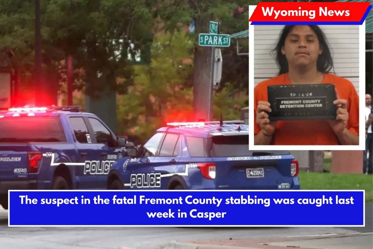 The suspect in the fatal Fremont County stabbing was caught last week in Casper